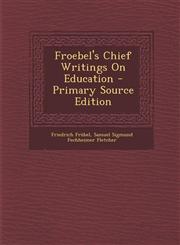 Froebel's Chief Writings on Education - Primary Source Edition,1287963544,9781287963547
