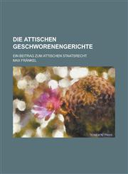 Die Attischen Geschworenengerichte; Ein Beitrag Zum Attischen Staatsrecht,1235199703,9781235199707
