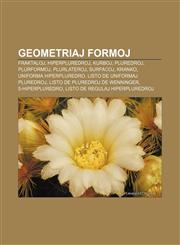 Geometriaj formoj Fraktaloj, Hiperpluredroj, Kurboj, Pluredroj, Plurformoj, Plurlateroj, Surfacoj, Kranko, Uniforma hiperpluredro, Listo de uniformaj pluredroj, Listo de pluredroj de Wenninger, 5-hiperpluredro, Listo de regulaj hiperpluredroj,1233334336,9781233334339