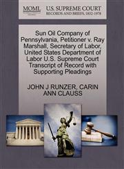 Sun Oil Company of Pennsylvania, Petitioner v. Ray Marshall, Secretary of Labor, United States Department of Labor U.S. Supreme Court Transcript of Record with Supporting Pleadings,1270710257,9781270710257