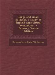 Large and Small Holdings, a Study of English Agricultural Economics;,1289844070,9781289844073