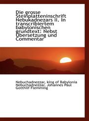 Die grosse Steinplatteninschrift Nebukadnezars II. In transcribiertem babylonischen grundtext Nebst,1103765329,9781103765324
