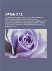 Artamidae Artamus, Cracticus, Strepera, Australian Magpie, Grey Currawong, Pied Currawong, Black Currawong, Dusky Woodswallow,1157771238,9781157771234