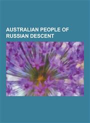 Australian People of Russian Descent Alexander Prokhorov, Kostya Tszyu, Anastasia Rodionova, Katia Tiutiunnik, Kate Alexa, Alex Jesaulenko, Jonathan,1230845585,9781230845586