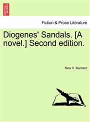 Diogenes' Sandals. [A novel.] Second edition.,1241108897,9781241108892