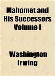 Mahomet and His Successors Volume I,115301730X,9781153017305