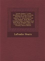 Gombo Zhebes. Little Dictionary of Creole Proverbs, Selected from Six Creole Dialects. Tr. Into French and Into English, with Notes,,1293480894,9781293480892