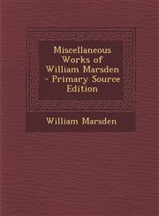 Miscellaneous Works of William Marsden - Primary Source Edition,1293555363,9781293555361