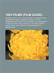 1923 films (Film Guide) Salomé, Safety Last!, She Stoops to Conquer, Miss Suwanna of Siam, A Woman of Paris, The Ten Commandments, Rosita,1155687272,9781155687278