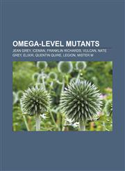 Omega-level mutants Jean Grey, Iceman, Franklin Richards, Vulcan, Nate Grey, Elixir, Quentin Quire, Legion, Mister M,1155788311,9781155788319