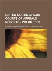 United States Circuit Courts of Appeals Reports (138); With Key-Number Annotations V. 1-171 [1891-1919].,1153908557,9781153908559