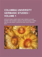 Columbia University Germanic Studies (Volume 1),1150657154,9781150657153