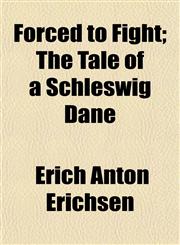 Forced to Fight; The Tale of a Schleswig Dane,1154708713,9781154708714