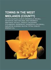 Towns in the West Midlands (county) Sutton Coldfield, Dudley, Brownhills, Walsall, Netherton, West Midlands, West Bromwich, Smethwick,1233103873,9781233103874