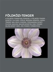 Foldkozi-Tenger A Foldkozi-Tenger Beltengerei, a Foldkozi-Tenger Szigetei, Vulcano, Ciprus, Messinai Sokrizis, Adriai-Tenger, Mallorca,1232882828,9781232882824