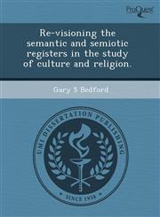 Re-visioning the semantic and semiotic registers in the study of culture and religion.,1243472138,9781243472137