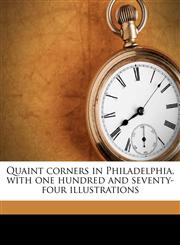 Quaint corners in Philadelphia, with one hundred and seventy-four illustrations,117160551X,9781171605515