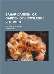 Bahar-Danush Volume 3;  or garden of knowledge. an oriental romance,1154401499,9781154401493