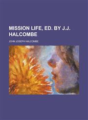 Mission Life, Ed. by J.J. Halcombe,1150685921,9781150685927