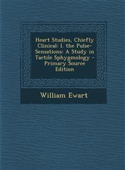 Heart Studies, Chiefly Clinical I. the Pulse-Sensations: A Study in Tactile Sphygmology,1287474357,9781287474357