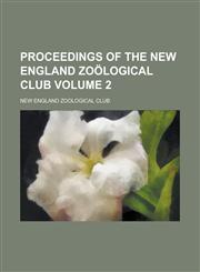 Proceedings of the New England Zoological Club Volume 2,115353682X,9781153536820