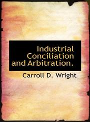 Industrial Conciliation and Arbitration.,1117735133,9781117735139