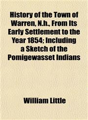 History of the Town of Warren, N.h., From Its Early Settlement to the Year 1854; Including a Sketch of the Pomigewasset Indians,1152956922,9781152956926