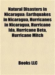 Natural Disasters in Nicaragua Earthquakes in Nicaragua, Hurricanes in Nicaragua, Hurricane Ida, Hurricane Beta, Hurricane Mitch,1157887945,9781157887942