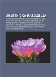 Umjetnička razdoblja Starogrčka umjetnost, Umjetnost starog Rima, Umjetnost drevnog Egipta, Renesansa, Barok, Impresionizam,1233034332,9781233034338