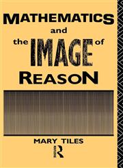 Mathematics and the Image of Reason,0415033187,9780415033183
