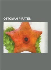 Ottoman Pirates Barbary Pirates, Miguel de Cervantes, Lundy, Hayreddin Barbarossa, Barbary Corsairs, Oruc Reis, Lagos, Portugal, Spani,1230597506,9781230597508