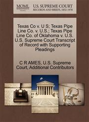 Texas Co v. U S; Texas Pipe Line Co. v. U.S.; Texas Pipe Line Co. of Oklahoma v. U.S. U.S. Supreme Court Transcript of Record with Supporting Pleadings,1270246119,9781270246114