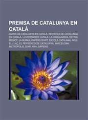 Premsa de Catalunya en català Diaris de Catalunya en català, Revistes de Catalunya en català, Lo verdader catalá, La Vanguardia, Estris,1232765392,9781232765394