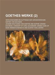 Goethes Werke; Herausgegeben Im Auftrage Der Grossherzogin Sophie Von Sachsen (2 ),1234410796,9781234410797