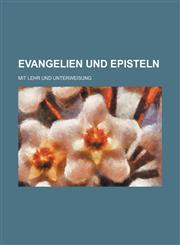 Evangelien Und Episteln; Mit Lehr Und Unterweisung,1236487257,9781236487254