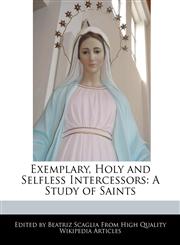 Exemplary, Holy and Selfless Intercessors A Study of Saints,1240997140,9781240997145