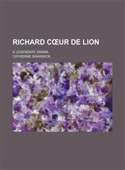 Richard Cå"ur de Lion; A Legendary Drama,1151403253,9781151403254