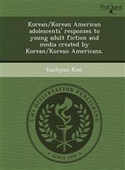 Korean/Korean American adolescents' responses to young adult fiction and media created by Korean/Korean Americans.,1249041155,9781249041153