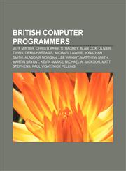 British computer programmers Jeff Minter, Christopher Strachey, Alan Cox, Oliver Twins, Demis Hassabis, Michael Lawrie, Jonathan Smith,1157313787,9781157313786