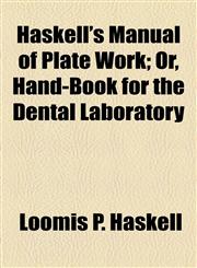 Haskell's Manual of Plate Work; Or, Hand-Book for the Dental Laboratory,115445746X,9781154457469