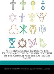 Anti-Mormonism Exploring the Criticisms of the Faith and Doctrine of the Church and the Latter Day Saints,1276235747,9781276235747