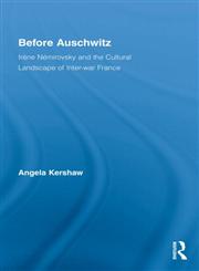 Before Auschwitz Irene Nemirovsky and the Cultural Landscape of Inter-War France,0415957222,9780415957229