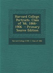 Harvard College. Portraits. Class of '66, 1866-1906 - Primary Source Edition,1287898114,9781287898115