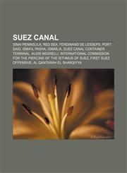 Suez Canal Sinai Peninsula, Red Sea, Ferdinand de Lesseps, Port Said, Isma'il Pasha, Ismaïlia, Suez Canal Container Terminal, Alois Negrelli,1157309909,9781157309901