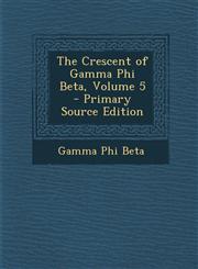 Crescent of Gamma Phi Beta, Volume 5,1289364486,9781289364489