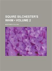 Squire Silchester's whim (Volume 2),1151367680,9781151367686