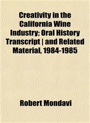 Creativity in the California Wine Industry; Oral History Transcript | and Related Material, 1984-1985,1152012207,9781152012202