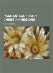 Race Antagonism in Christian Missions,123046624X,9781230466248