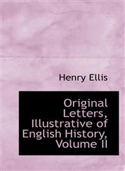 Original Letters, Illustrative of English History, Volume II,1426403607,9781426403606