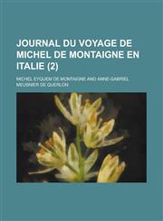 Journal Du Voyage de Michel de Montaigne En Italie (2 ),1234609649,9781234609641
